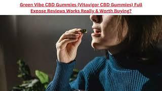 Green Vibe CBD Gummies (Vitavigor CBD Gummies) Full Expose Reviews Works Really & Worth Buying?