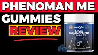 PhenoMAN ME Gummies review -Male Enhancement PhenoMAN ME Gummies Full Review