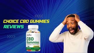 Choice CBD Gummies Reviews: [Scam Or Not] Does It Work?