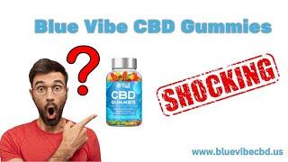 Blue Vibe CBD Gummies Review - Scam or Legit? Is It Fake Or Trusted? Buy From Official Site