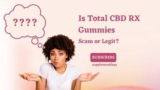 Total CBD RX Gummies Reviews and Warning - Watch Before Buying?