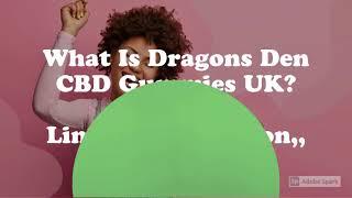 Dragons Den CBD Gummies UK (2023) : The Truth About These Popular Gummies